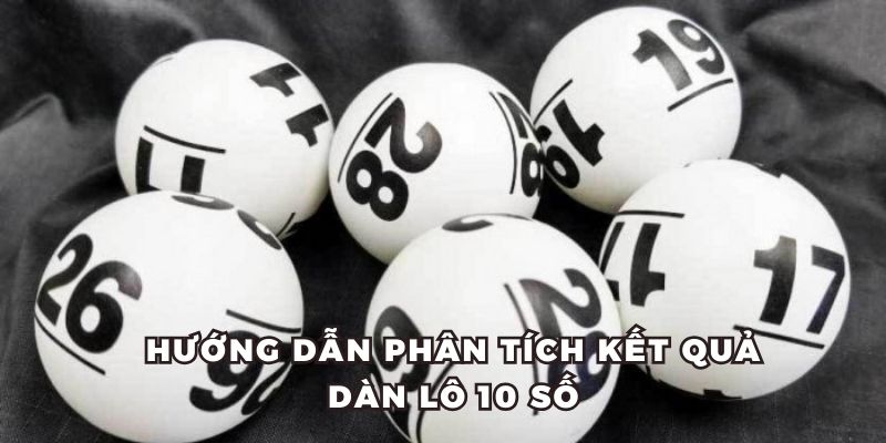 Hướng dẫn phân tích kết quả dàn lô 10 số